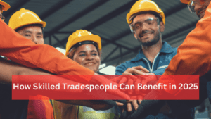 New Express Entry Updates: How Skilled Tradespeople Can Benefit in 2025