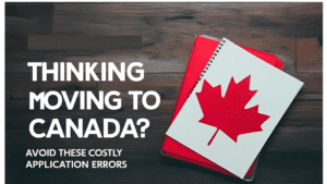 Thinking About Moving to Canada? Avoid These Costly PR Application Errors