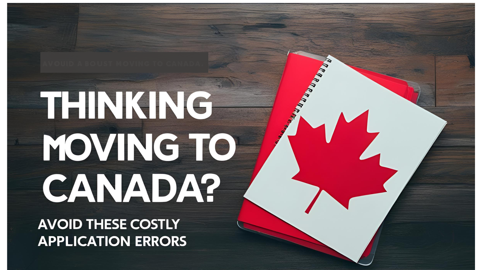 Thinking About Moving to Canada? Avoid These Costly PR Application Errors